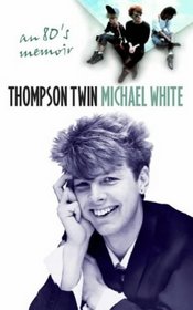 Thompson Twin: An '80s Memoir