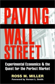 Paving Wall Street : Experimental Economics and the Quest for the Perfect Market