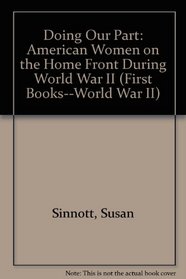 Doing Our Part: American Women on the Home Front During World War II (First Book)