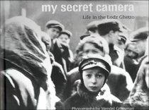 My Secret Camera: Life in the Lodz Ghetto