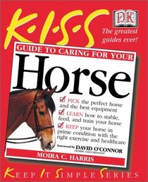 KISS Guide to Caring For Your Horse (KISS Guides)