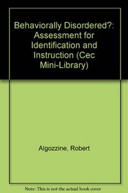 Behaviorally Disordered?: Assessment for Identification and Instruction (Cec Mini-Library)