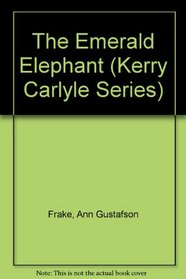 The Emerald Elephant (Frake, Ann Gustafson. Kerry Carlyle Series, Bk. 1.)