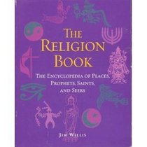 The Religion Book, the Encyclopedia of Places, Prophets, Saints and Seers