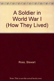 A Soldier in World War I (How They Lived)