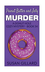 Peanut Butter and Jelly Murder: A Donut Hole Cozy Mystery - Book 54 (Volume 54)