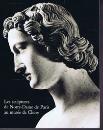 Les sculptures de Notre-Dame de Paris au Musee de Cluny (French Edition)