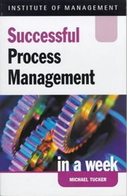Successful Process Management in a Week (Successful Business in a Week S.)