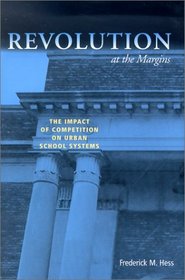 Revolution at the Margins: The Impact of Competition on Urban School Systems