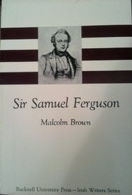 Sir Samuel Ferguson (The Irish writers series)