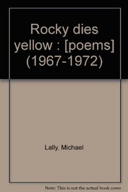 Rocky dies yellow : [poems] (1967-1972)