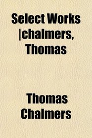 Select Works |chalmers, Thomas