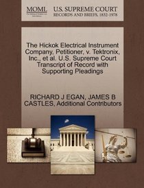 The Hickok Electrical Instrument Company, Petitioner, v. Tektronix, Inc., et al. U.S. Supreme Court Transcript of Record with Supporting Pleadings