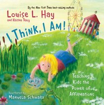 I Think, I Am!: Teaching Kids the Power of Affirmations