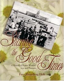 Sharing the Good Times: A History of Prairie Women's Joys and Pleasures