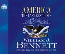 America: The Last Best Hope Volume 2: From a World at War to the Triumph of Freedom