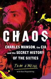 Chaos: Charles Manson, the CIA and the Secret History of the Sixties