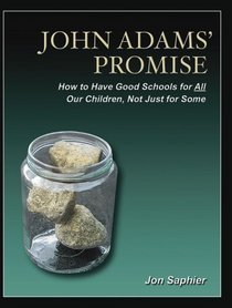 John Adams Promise: How to Have Good Schools for All Our Children, Not Just for Some