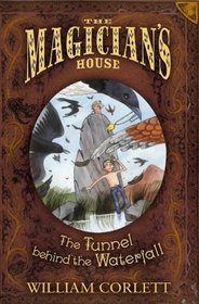 Tunnel Behind the Waterfall (The Magician's House, Book 3)
