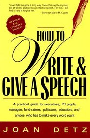 How To Write  Give A Speech : A Practical Guide For Executives, PR People, Managers, Fund-Raisers, Politicians, Educators,  Anyone Who Has To Make Every Word Count