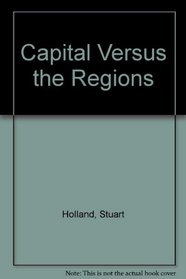 Capital Versus the Regions