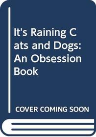 It's Raining Cats and Dogs : An Obsession Book