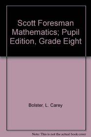 Scott Foresman Mathematics; Pupil Edition, Grade Eight