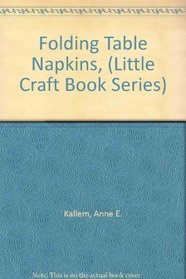 Folding Table Napkins, (Little Craft Book Series)