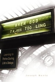 When God Takes Too Long: Learning to Thrive During Life's Delays