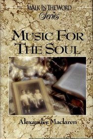 Music for the Soul: Daily Readings for a Year from the Writings of Alexander Maclaren (Walk in the Word Devotional Series)