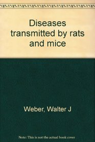 Diseases transmitted by rats and mice: A companion book to Health hazards from pigeons, starlings, and English sparrows
