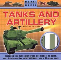 Model Maker Tanks and Artillery: Includes Five Full-Color Press-Out Models to Build, Over 60 Decorative Color Stickers, and a 48-Page Book