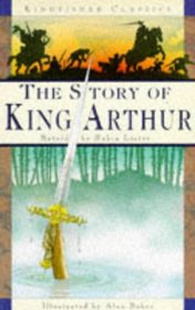 Story of King Arthur, the (Kingfisher Classics)
