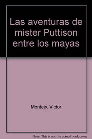 Las aventuras de mister Puttison entre los mayas (Spanish Edition)