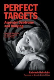 Perfect Targets: Asperger Syndrome and Bullying--Practical Solutions for Surviving the Social World