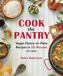 Cook the Pantry: Vegan Pantry-To-Plate Recipes in 20 Minutes or Less