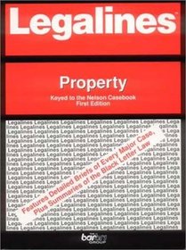 Legalines: Property: Adaptable to the First Edition of the Nelson Casebrook