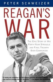Reagan's War : The Epic Story of His Forty-Year Struggle and Final Triumph Over Communism