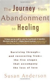 The Journey from Abandonment to Healing : Turn the End of a Relationship into the Beginning of a New Life