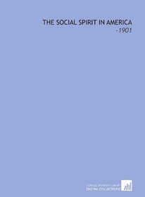 The Social Spirit in America: -1901