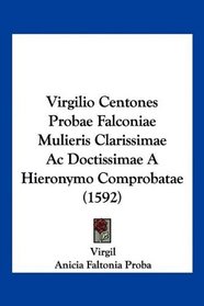 Virgilio Centones Probae Falconiae Mulieris Clarissimae Ac Doctissimae A Hieronymo Comprobatae (1592) (Latin Edition)