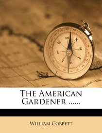 The American Gardener ......