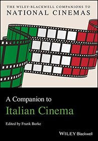 A Companion to Italian Cinema (CNCZ - Wiley Blackwell Companions to National Cinemas)