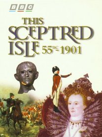 This Sceptred Isle : 55 B.C. - 1901