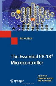 The Essential PIC18 Microcontroller (Computer Communications and Networks)