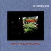 Catherine Opie: 1999 / In and Around Home