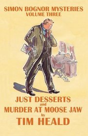 Just Deserts & Murder at Moose Jaw; Omnibus Three (Simon Bognor mysteries)