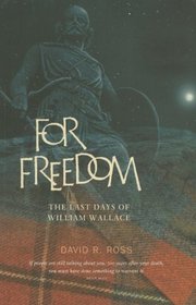 For Freedom: The Last Days of William Wallace