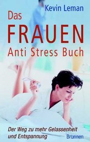 Das Frauen Anti Stress Buch. Der Weg zu mehr Gelassenheit und Entspannung.