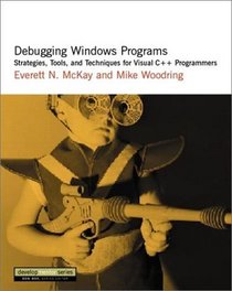 Debugging Windows Programs: Strategies, Tools, and Techniques for Visual C++ Programmers